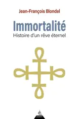 Immortalité : histoire d'un rêve éternel