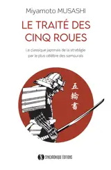 Le traité des cinq roues : le classique japonais de la stratégie par le plus célèbre des samouraïs