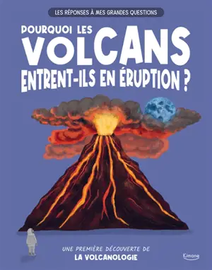 Pourquoi les volcans entrent-ils en éruption ? : une première découverte de la volcanologie