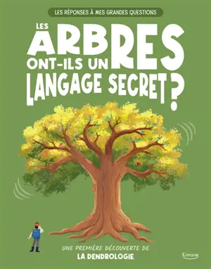Les arbres ont-ils un langage secret ? : une première découverte de la dendrologie