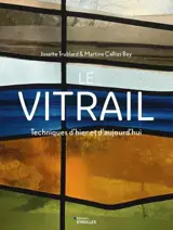 Le vitrail : techniques d'hier et d'aujourd'hui