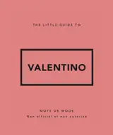 The little guide to Valentino : mots de mode : non officiel et non autorisé