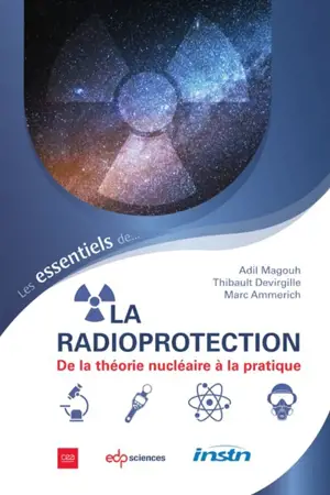 Les essentiels de la radioprotection : de la théorie nucléaire à la pratique