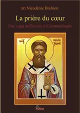 La prière du coeur : une saga millénaire à Constantinople