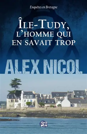 Enquêtes en Bretagne. Ile-Tudy, l'homme qui en savait trop