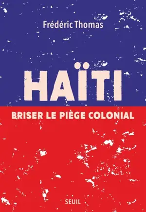 Haïti : briser le piège colonial