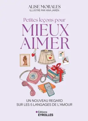 Petites leçons pour mieux aimer : un nouveau regard sur les 5 langages de l'amour