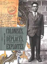 Colonisés, déplacés, exploités : travailleurs indochinois en Dordogne (1940-1948)