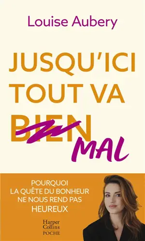 Jusqu'ici tout va mal : pourquoi la quête du bonheur ne nous rend pas heureux