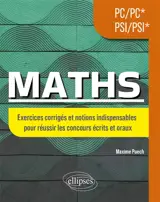 Maths PC-PC*, PSI-PSI* : exercices corrigés et notions indispensables pour réussir les concours écrits et oraux