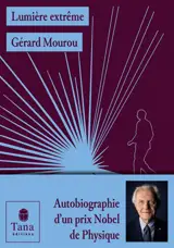 Lumière extrême : autobiographie d'un prix Nobel de physique