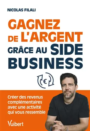 Gagnez de l'argent grâce au side business : créez des revenus complémentaires avec une activité qui vous ressemble