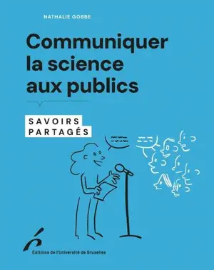 Communiquer la science aux publics : savoirs partagés