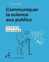 Communiquer la science aux publics : savoirs partagés