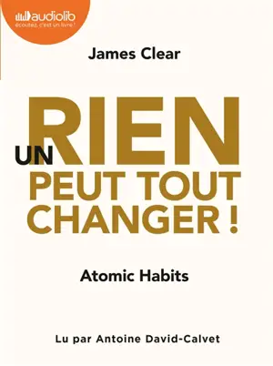 Un rien peut tout changer ! : atomic habits