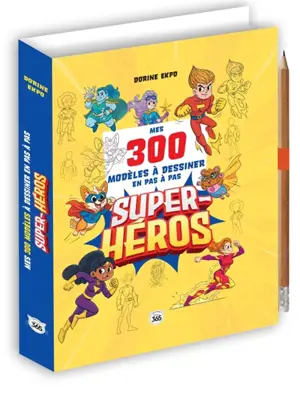 Mes 300 modèles à dessiner en pas à pas : super-héros