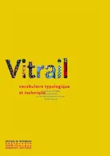 Le vitrail : vocabulaire typologique et technique