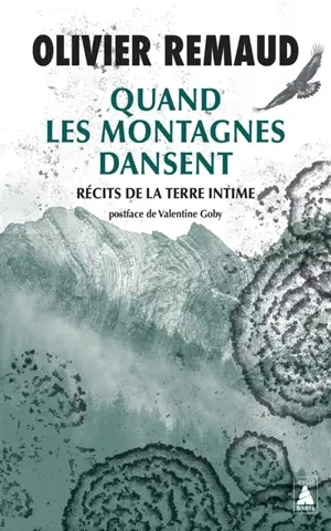 Quand les montagnes dansent : récits de la Terre intime