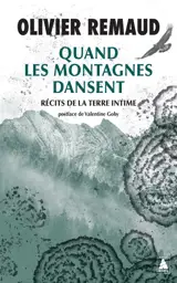 Quand les montagnes dansent : récits de la Terre intime