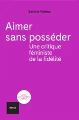 Aimer sans posséder : une critique féministe de la fidélité