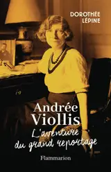 Andrée Viollis : l'aventure du grand reportage