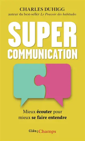 Supercommunication : mieux écouter pour mieux se faire entendre