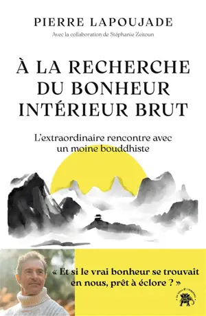 A la recherche du bonheur intérieur brut : l'extraordinaire rencontre avec un moine bouddhiste