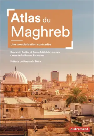 Atlas du Maghreb : une mondialisation contrariée