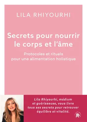 Secrets pour nourrir le corps et l'âme : protocoles et rituels pour une alimentation holistique