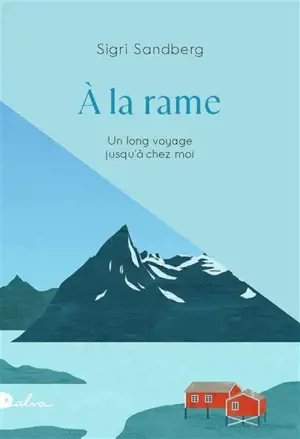 A la rame : un long voyage jusqu'à chez moi