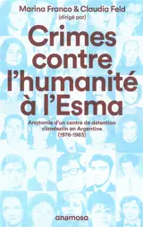 Crimes contre l'humanité à l'Esma : anatomie d'un centre de détention clandestin en Argentine, 1976-1983