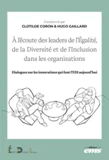 A l'écoute des leaders de l'égalité, de la diversité et de l'inclusion dans les organisations : dialogues sur les innovations qui font l'EDI aujourd'hui