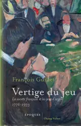 Vertige du jeu : la société française et les jeux d'argent : 1776-1933