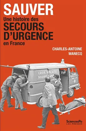 Sauver : une histoire des secours d'urgence en France (années 1920-années 1980)