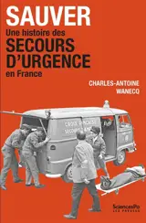 Sauver : une histoire des secours d'urgence en France (années 1920-années 1980)