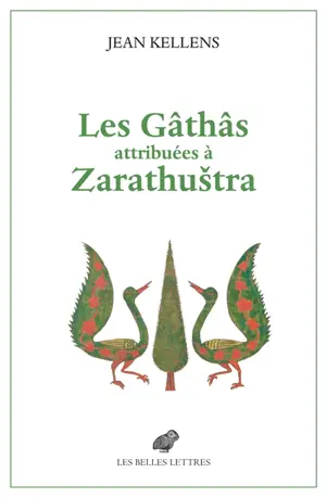 Les Gâthâs attribuées à Zarathustra : aux origines de l'Avesta et de la religion zoroastrienne