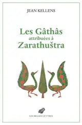 Les Gâthâs attribuées à Zarathustra : aux origines de l'Avesta et de la religion zoroastrienne