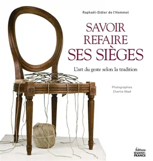 Savoir refaire ses sièges soi-même : l'art du geste selon la tradition