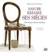 Savoir refaire ses sièges soi-même : l'art du geste selon la tradition