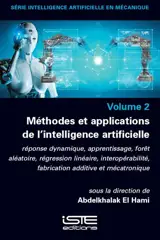Méthodes et applications de l'intelligence artificielle : réponse dynamique, apprentissage, forêt aléatoire, régression linéaire, interopérabilité, fabrication additive et mécatronique
