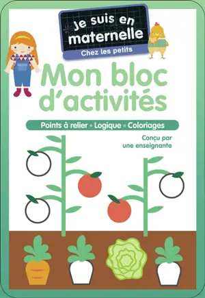 Je suis en maternelle, chez les petits : mon bloc d'activités : points à relier, logique, coloriages