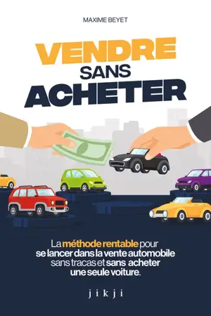 Vendre sans acheter : la méthode rentable pour se lancer dans la vente automobile sans tracas et sans acheter une seule voiture