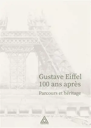 Gustave Eiffel 100 ans après : parcours et héritage