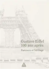 Gustave Eiffel 100 ans après : parcours et héritage