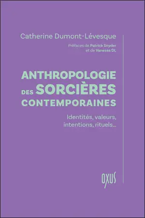 Anthropologie des sorcières contemporaines : identités, valeurs, intentions, rituels...