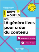 La petite boîte à outils des IA génératives pour créer du contenu : 36 outils clés en main, 3 plans d'action