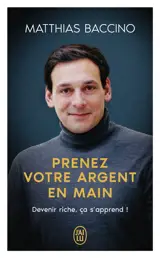 Prenez votre argent en main : devenir riche, ça s'apprend !