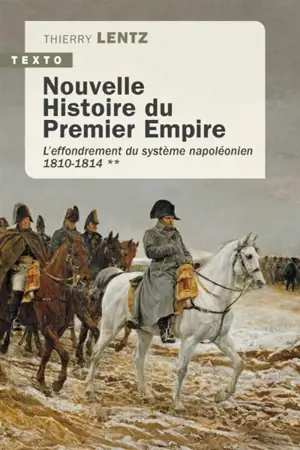 Nouvelle histoire du premier Empire. Vol. 2. L'effondrement du système napoléonien (1810-1814)