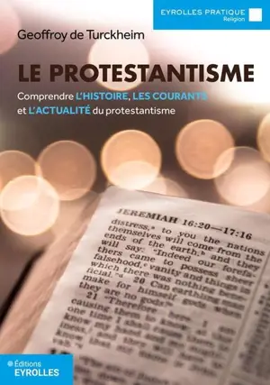 Le protestantisme : comprendre l'histoire, les courants et l'actualité du protestantisme