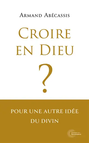 Croire en Dieu ? : pour une autre idée du divin
